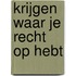 Krijgen waar je recht op hebt