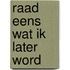 Raad eens wat ik later word