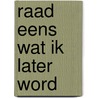 Raad eens wat ik later word door Michel de Boer