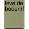 Leve de bodem! by Caroline de Vlaam