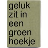 Geluk zit in een groen hoekje door Suzanne de Boer