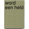 Word een HELD door Bas Kodden