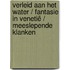 Verleid aan het water / Fantasie in Venetië / Meeslepende klanken