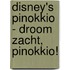 Disney's Pinokkio - Droom zacht, Pinokkio!