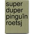 Super duper pinguïn roetsj