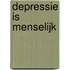 Depressie is menselijk