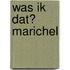 Was ik dat? Marichel