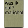 Was ik dat? Marichel door Onbekend