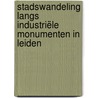 Stadswandeling langs industriële monumenten in Leiden door Rijkert Knoppers