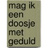 Mag ik een doosje met geduld