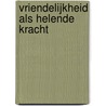 Vriendelijkheid als helende kracht by Kenneth Wapnick