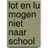 lot en lu mogen niet naar school