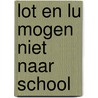 lot en lu mogen niet naar school door C. van den End