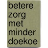 Betere zorg met minder doekoe by Wouter Hoge