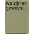 We zijn er geweest...