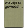 We zijn er geweest... by Bert Herps