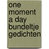 One moment a day Bundeltje gedichten