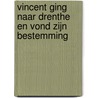 Vincent Ging Naar Drenthe En Vond Zijn Bestemming door Ruud Hobo