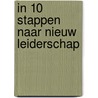 IN 10 STAPPEN NAAR NIEUW LEIDERSCHAP door Toon Franken
