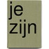 Je zijn
