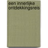 Een innerlijke ontdekkingsreis by Anton de Ruiter