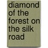 Diamond of the Forest on the Silk Road