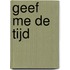 Geef me de Tijd