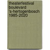 Theaterfestival Boulevard 's-Hertogenbosch 1985-2020 door Eric Alink