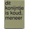 Dit konijntje is koud, meneer door Douwe van Domselaar