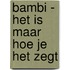 Bambi - Het is maar hoe je het zegt