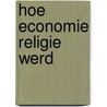 Hoe economie religie werd by René Hakvoort