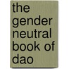 The Gender Neutral Book of Dao door Clark Gillian