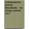 VOLWASSENEN ANIME KLEURBOEK : NO STRESS ANIME VOL.1 by Hakomuro Satoshi