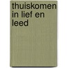 Thuiskomen in Lief en Leed by Hetty Huisman