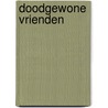 Doodgewone vrienden door Paul van Tongeren