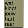Wat klopt jouw hart raar door Michel van Dam
