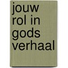 Jouw rol in Gods verhaal by Paul Basden