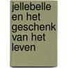 Jellebelle en het Geschenk van het Leven by Anne Wildiers