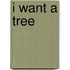 I want a Tree