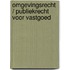 Omgevingsrecht / Publiekrecht voor Vastgoed Deel 1