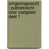 Omgevingsrecht / Publiekrecht voor Vastgoed Deel 1 door Jelte Kinderman