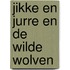 Jikke en Jurre en de wilde wolven