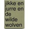 Jikke en Jurre en de wilde wolven door Yvette Den Brok-Rouwendal