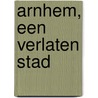 Arnhem, een verlaten stad by Willem Looijs