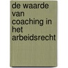 De waarde van coaching in het arbeidsrecht by Annechien Snuif