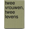 Twee vrouwen, twee levens door Titia van Wulfften Palthe