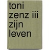 TONI ZENZ III ZIJN LEVEN door Marc Roseeuw