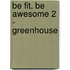 Be fit, be awesome 2 - GreenHouse