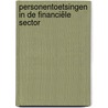 Personentoetsingen in de financiële sector by I.P. Palm-Steyerberg