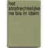 Het strafrechtelijke ne bis in idem